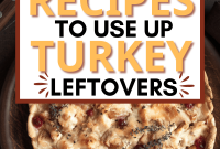 47 Tasty Leftover Turkey Recipes Your Family Will Love